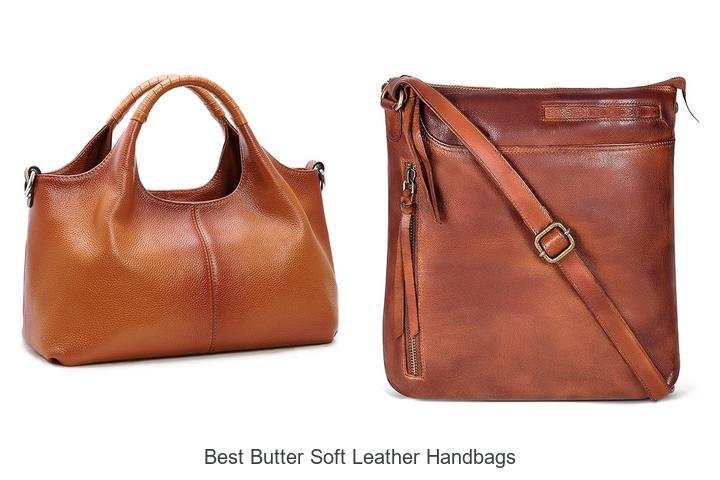Discover the Best Butter Soft Leather Handbags