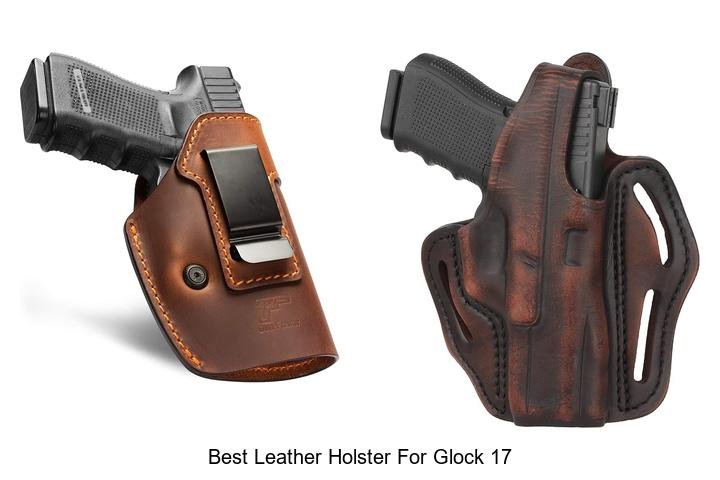 Ultimate Guide: Best Leather Holster for Glock 17