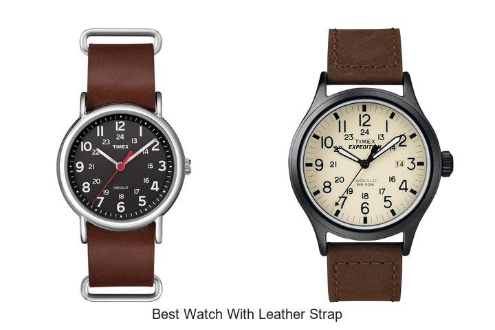 Best Watch With Leather Strap You Can’t Miss Today